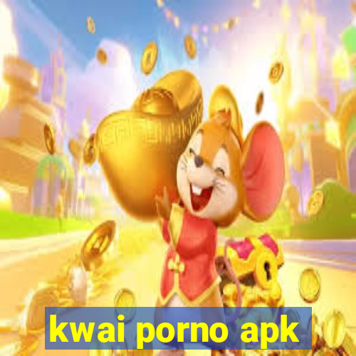 kwai porno apk